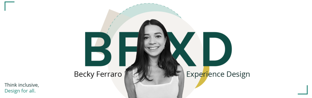 Becky Ferraro experience design. Think inclusive, design for all.