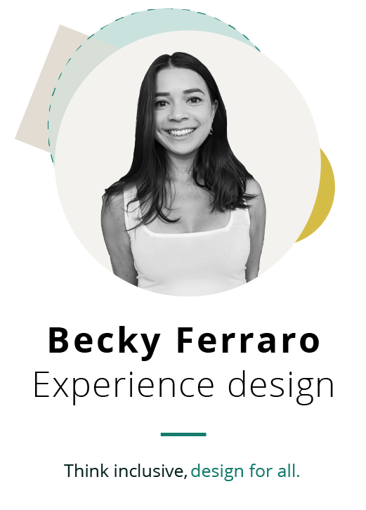 Becky Ferraro experience design. Think inclusive, design for all.